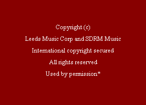 Copyright (c)
Leeds Music Corp and SDRM Music
Intemeuonal copyright secuzed

All nghts reserved

Used by penmssiom