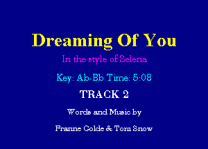 Dreaming Of You

Key Ab-Bb Time1508
TRACK 2
Words and Mums by

Prams Golds 3x Tom Snow