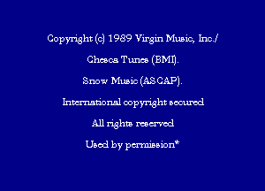 Copyright (c) 1989 Virgin Music, Incl
Chews Tunas (BMI).
Snow Music (ASCAP).
hma'onal copyright occumd
All whiz maxed

Used by penniuion