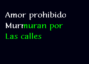 Amor prohibido
Murmuran por

Las calles