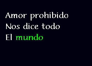 Amor prohibido
Nos dice todo

El mundo