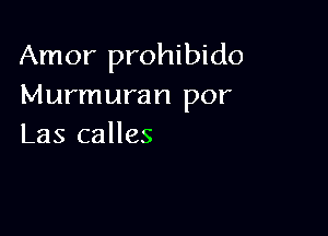 Amor prohibido
Murmuran por

Las calles