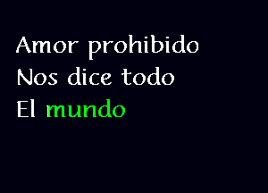 Amor prohibido
Nos dice todo

El mundo