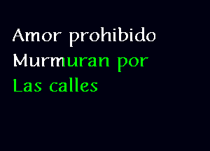 Amor prohibido
Murmuran por

Las calles