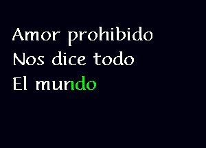 Amor prohibido
Nos dice todo

El mundo