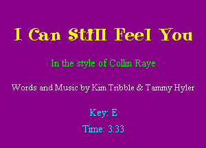 I Can Still Feel You

In the style of Collin Raye

Words and Musxc by me Tnbble Sc Tammy Hyler

Key E
Tune 3 33