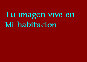 Tu imagen vive en
Mi habitacion
