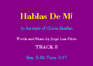 Hablas De Mi

In the style of Gloria Emean

Words and Music by Jorge Lum P110120

TRACK 8

Key D-Eb Tune 3 37 l