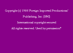 Copyright (c) 1986 Forugn Ixnporvod Pmdwm'onM
Publishing, Inc. (3M1)
Inmn'onsl copyright Bocuxcd

All rights named. Used by pmnisbion