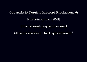 Copyright (c) Fomign Imported Pmductiom 3c
Publishing, Inc. (BMI)
hman'onal copyright occumd

All righm marred. Used by pcrmiaoion