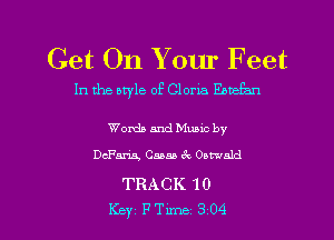Get 011 Y our F eet

In the style of Gloria EmaEan

Words and Muuc by

DcFana, C5555 6c Oumald

TRACK 10

Key FTune 304 l