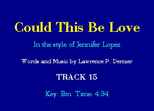 Could This Be Love

In the style of Jennifbr Lopez

Words and Music by Lawnmoc F. Dm

TRACK 15

ICBYI Brn Timei 4B4