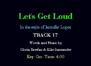 Let's Get Loud

In the style of anifer Lopa
TRACK 17

Words and Muuc by
Gloria Ebtafm 1(ch Sanumdcr

Key Cm Tune 4 00 l