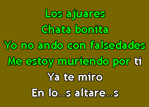 Los ajuares
Chata bonita
Yo no ando con falsedades
Me estoy muriendo por ti
Ya te miro
En lo..s altare..s