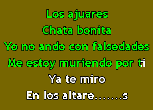 Los ajuares
Chata bonita
Yo no ando con falsedades
Me estoy muriendo por ti
Ya te miro
En los altare ....... s