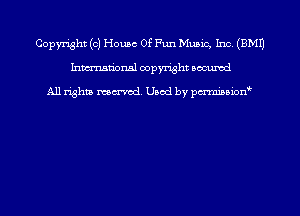 Copyright (0) House Of Fun Music, Inc. (EMU
Inmn'onsl copyright Bocuxcd

All rights named. Used by pmnisbion