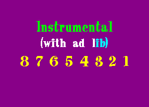 Instrumental
(with ad lib)

87654321