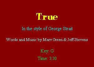 True

In the style of George Strait

Words and Musxc by Marv Green 6.3 JeEStevens

Key. G
Tunez 313D