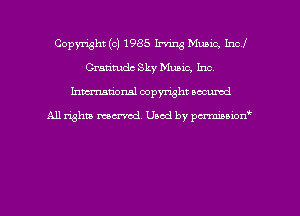 Copyright (c) 1985 Irving Music, Incl
Gratitude Sky Music, Inc.
hman'onal copyright occumd

All righm marred. Used by pcrmiaoion