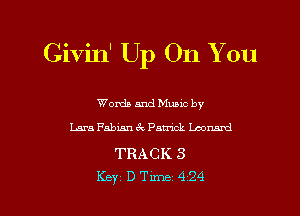 Givin' Up On You

Words and Muuc by
Lara Fabian 6c Pauick Leonard

TRACK 3

Key DTune 424 l