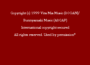 Copyright (c) 1999 Vita Mia Mum (SOCANJI
Bunnyamski Music (AS CAP)
hman'onal copyright occumd

All righm marred. Used by pcrmiaoion