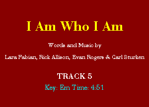 IAmXVhoIAm

Words and Music by

Lara Fabian, Rick Allison, Evan Rogm 3c Carl Sturkm

TRACK 5
ICBYI Em TiInBI 451