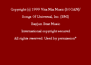 Copyright (c) 1999 Vita Mia Munic (SOCANV
Songs Of Univcmal, Inc (EMU
Bayjun Best Music
Inman'oxml copyright occumd

A11 righm marred Used by paranoia?