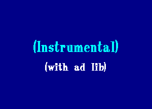 (Instrumental)

(with ad lib)