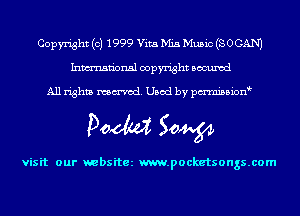 Copyright (c) 1999 Vita Mia Music (SOGAN)
Inmn'onsl copyright Bocuxcd

All rights named. Used by pmni35i0n9

Doom 50W

visit our websitez m.pocketsongs.com