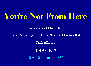 Y ou're Not From Here

Words and Music by
Lara Fabian, John 13m, Walm Afanssicff 3
Rick Allison
TRACK 7
ICBYI Gm TiInBI 426