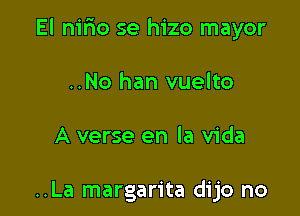 El nifxo se hizo mayor

..No han vuelto

A verse en la Vida

..La margarita dijo no