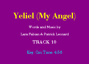Yeliel (My Angel)

Words and Mums by
Lara Fabian 3c Patrick Leonard

TRACK 10

Key Cme 456