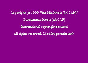 Copyright (c) 1999 Vita Mia Mum (SOCANJI
Bumyamski Music (AS CAP)
hman'onal copyright occumd

All righm marred. Used by pcrmiaoion