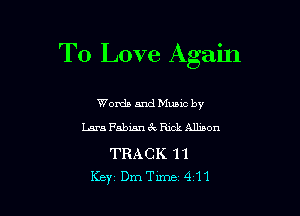 To Love Again

WondaandMumcby
LaraFabianekRickAlhnon
TRACK '11
Key DmTime 411