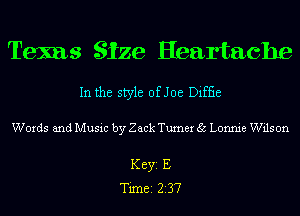 Texas Size Heartache

In the style of Joe Diffie

Words and Music by Zack Turner 35 Lonnie Wils on

Key E
Timei 2137