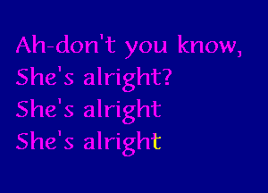 ght?

She's alright
She's alright