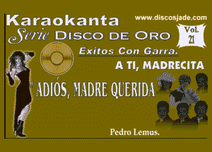 KaraOkanta MW
ejavriz' IDESCO DE Ono

, ' ,ih Exiles Con Garra.
Big eijf A n, Mngflactm

ADIOS,HADREQUEBIWQ
g Pcdmlemn'

Q...