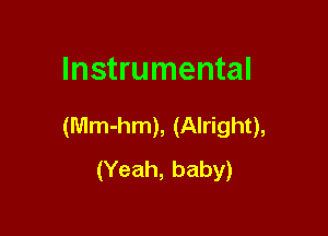 Instrumental

(Mm-hm), (Alright),
(Yeah, baby)