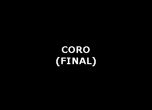 CORO
(FINAL)