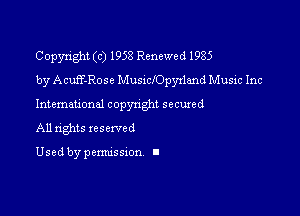 Copyright (c) 1958 Renewed 1985
by Acufi-Rose MusiclOpyrland Music Inc

Intemau'onal copynghl secured

All rights reserved

Used by pemussxon I