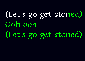 (Let's go get stoned)
Ooh-ooh

(Let's go get stoned)