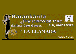 f. 'Karaokanta m

efrrir DISCO DE 0R0
Exifos Con Garra. A Tl, HADRKIYA

Q1  LA LLAMADA 

bullwhip.-