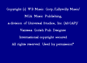 Copyright (0) WE Music CoerLillywilly Musicl
MCA Music Publishing,
adivision of Univmal Studios, Inc. (ASCAPV
Vanessa Corish Pub. Dcsignoc
Inmn'onsl copyright Bocuxcd

All rights named. Used by pmnisbion