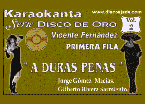 653W)? DISCO DE ORO

6g)? Vicente Fernandez
' xii, PRIMERA FILA

 A DURAS PENAS 