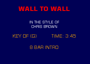 IN THE SWLE 0F
CHRIS BROWN

KEY OF (G) TIME 2345

8 BAH INTRO