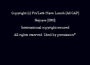 Copyright (c) PrULctb Have Lunch (ASCAP)

Reioyocmmn
hman'onal copyright occumd

All righm marred. Used by pcrmiaoion