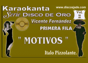 Karaokanta WWW
GSHM DISCO DE Ono
. .. ' . Vicente Fernandezf 4N

PRIMERA FILA ' '
