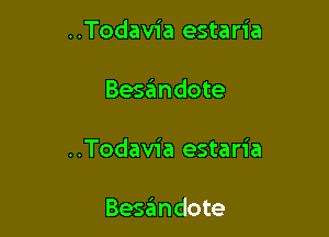 ..Todav1'a estaria

Besaimdote

..Todav1'a estaria

Besmdote