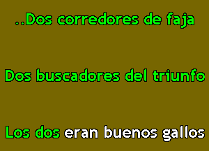 ..Dos corredores de faja

Dos buscadores del triunfo

Los dos eran buenos gallos