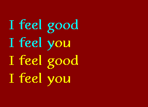 Ifhelgood
Ifeelyou

Ifeelgood
Ifeelyou